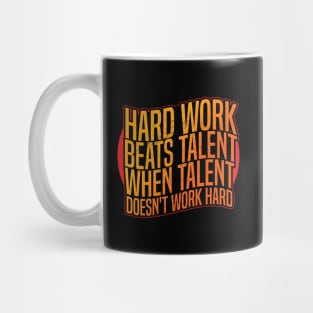 Hard work beats talent when talent doesn't work hard Mug